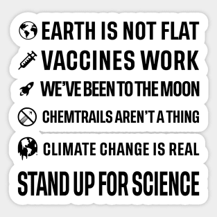 Earth is not flat! Vaccines work! We've been to the moon! Chemtrails aren't a thing! Climate change is real! Stand up for science! Sticker